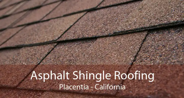 Asphalt Shingle Roofing Placentia - California