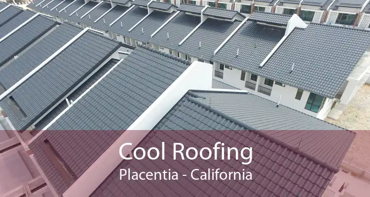 Cool Roofing Placentia - California