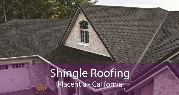 Shingle Roofing Placentia - California